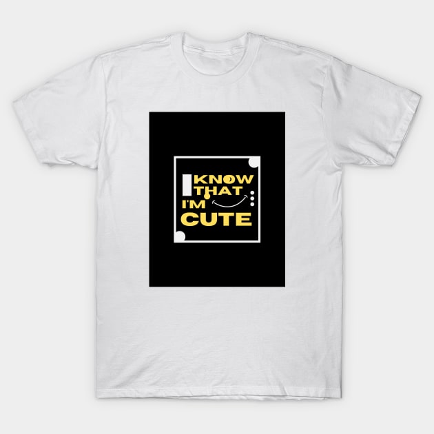 I know i'm cute tee shirt T-Shirt by Wilanrod Studio